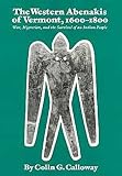 The Western Abenakis of Vermont, 1600-1800: War, Migration, and the Survival of an Indian People (Civilization of the American Indian Series)