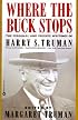 Where the Buck Stops: The Personal and Private Writings of Harry S. Truman