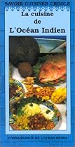 La cuisine de l'océan Indien : Madagascar, Ile Maurice, Mayotte, Ile de la Réunion, Seychelles