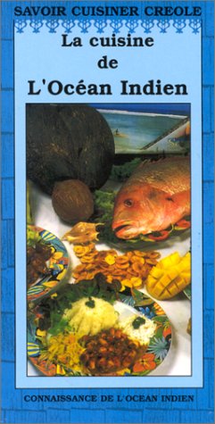 La cuisine de l'océan Indien : Madagascar, Ile Maurice, Mayotte, Ile de la Réunion, Seychelles by Orphie
