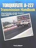 Torqueflite A-727 Transmission Handbook HP1399: How to Rebuild or Modify Chrysler's A-727 Torqueflite for All Applications