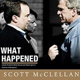 What Happened: Inside the Bush White House and Washington's Culture of Deception (Unabridged)