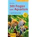 300 Fragen zum Aquarium. Kompaktes Wissen von A bis Z (Großer GU Kompass)