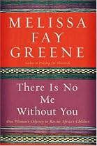 There Is No Me Without You: One Woman's Odyssey to Rescue Africa's Children