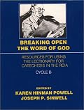 Breaking Open the Word of God Cycle B: Resources for Using the Lectionary for Catechesis in the RCIA