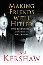 Making Friends with Hitler: Lord Londonderry and the Roots of Appeasement (Allen Lane History)