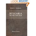 Bulgaria before the War, during Seven Years' Experience of European Turkey and Its... by Henry C. Barkley