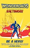 Wonderdads Baltimore: The Best Dad/Child Activities, Restaurants, Sporting Events & Unique Adventures for Baltimore Dads