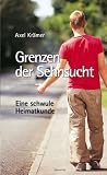 Grenzen der Sehnsucht: Eine schwule Heimatkunde - Axel Kr&auml;mer