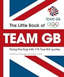The little book of Team GB : flying the flag with 170 quick-fire quotes