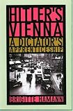 Hitler's Vienna: A Dictator's Apprenticeship