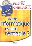Votre informatique est-elle rentable ? Pour une gouvernance �conomique du syst�me d'information