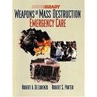 Weapons of Mass Destruction: Emergency Care by  Robert A. De Lorenzo and Robert S. Porter