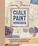 Annie Sloan s Chalk Paint® Workbook: A Practical Guide to Mixing Color and Making Style Choices