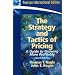 The Strategy and Tactics of Pricing: A Guide to Growing More Profitably
