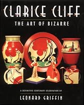Clarice Cliff: The Art of Bizarre: The Art of the Bizarre