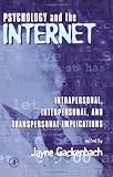 Psychology and the Internet : Intrapersonal, Interpersonal, and Transpersonal Implications