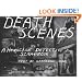 Death Scenes: A Homicide Detective's Scrapbook