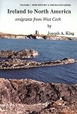 Ireland to North America: Emigrants from West Cork (Irish History & Emigration)
