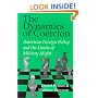 The Dynamics of Coercion : American Foreign Policy and the Limits of Military Might (Rand Studies in Policy Analysis)