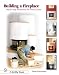 Building A Fireplace: Step-by-step Instructions For Contemporary To Classic Styles (Schiffer Books)