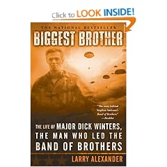 Biggest Brother: The Life of Major Dick Winters, the Man Who Led the Band of Brothers
