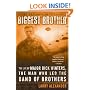 Biggest Brother: The Life Of Major Dick Winters, The Man Who Led The Band of  Brothers