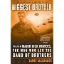Biggest Brother: The Life of Major Dick Winters, the Man Who Led the Band of Brothers