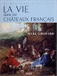 La vie dans les châteaux français, du Moyen Age à nos jours