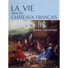 La vie dans les ch�teaux fran�ais, du Moyen Age � nos jours