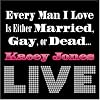 Every Man I Love Is Either Married Gay Or Dead...Live