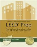 Leed Prep: What You Really Need to Know to Pass the Leed NC V2.2 and CI V2.0 Exams
