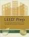 Leed Prep: What You Really Need to Know to Pass the Leed NC V2.2 and CI V2.0 Exams