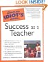 The Complete Idiot's Guide to Success as a Teacher