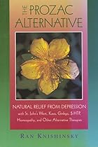 The Prozac Alternative: Natural Relief from Depression with St. John's Wort, Kava, Ginkgo, 5-HTP, Homeopathy, and Other Alternative Therapies The Prozac Alternative: Natural Relief from Depression with St. John's Wort, Kava, Ginkgo, 5-HTP, Homeopathy, and Other Alternative Therapies