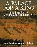 A Palace for a King: The Buen Retiro and the Court of Philip IV