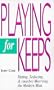 Playing for Keeps: Dating, Seducing, and (Maybe) Marrying the Modern Man