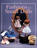 Fashions for Small Dolls: For 7-Inch, 8-Inch, 9-Inch, 10-Inch and 12-Inch Dolls (18 Cm, 20Cm, 23 Cm, 25 Cm and 31 Cm (Creative Crafters)