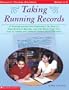 Taking Running Records: A Teacher Shares Her Experience on How to Take Running Records and Use What They Tell You to Assess and Improve Every Child's Reading