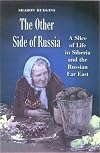 The Other Side of Russia: A Slice of Life in Siberia and the Russian Far East (Eastern European Studies (College Station, Tex.), No. 21.)