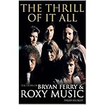 The Thrill of It All: The Story of Bryan Ferry & Roxy Music book cover