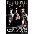 The Thrill of It All: The Story of Bryan Ferry and Roxy Music by David Buckley