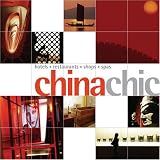 China Chic: Hotels, Restaurants, Shops, Spas (Chic Destinations)