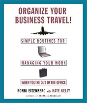 Organize Your Business Travel!: Simple Routines for Managing Your Work When You're Out of the Office