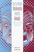 Despair Turned into Rage: Understanding and Helping Abused, Neglected, and Abandoned Youth