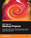 PHP Web 2.0 Mashup Projects: Practical PHP Mashups with Google Maps, Flickr, Amazon, YouTube, MSN Search, Yahoo!: Create practical mashups in PHP grabbing ... MSN Search, Yahoo!, Last.fm, and 411Sync.com