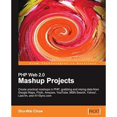 PHP Web 2.0 Mashup Projects: Practical PHP Mashups with Google Maps, Flickr, Amazon, YouTube, MSN Search, Yahoo!