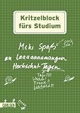 Kritzelblock füs Studium: Mehr Spaß an laaaaaaaaangen Hochschul-Tagen / Tage??? / Wochen! / Monate!! / Lichtjahre!!!