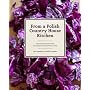 From a Polish Country House Kitchen: 90 Recipes fo&hellip by Anne Applebaum
