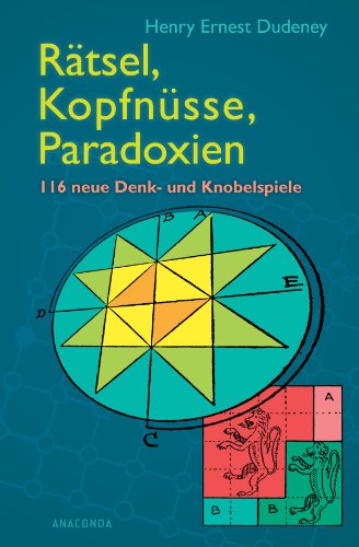 Rätsel, Kopfnüsse, Paradoxien: 116 neue Denk- und Knobelspiele (German Edition)